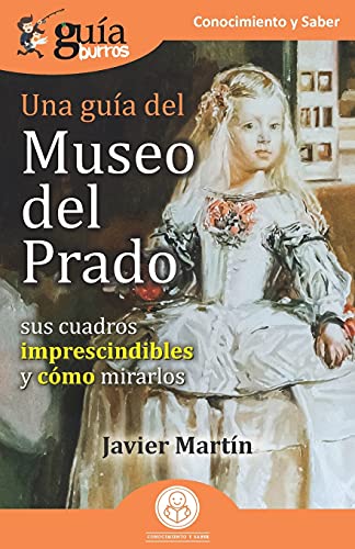 GuíaBurros: Una guía del Museo del Prado: Sus cuadros imprescindibles y cómo mirarlos (Spanish Edition)