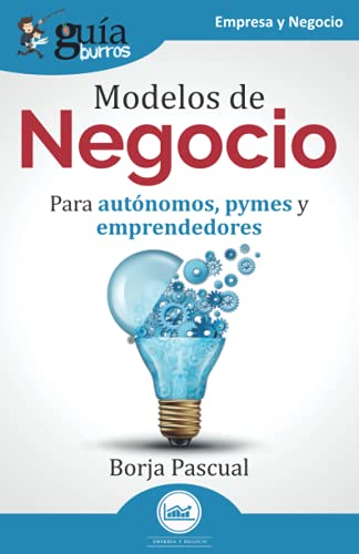 Gu?¡aBurros: Modelos de Negocio: Para aut??nomos, pymes y emprendedores (Spanish Edition)