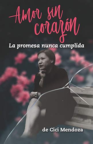 Amor sin coraz??n: La promesa nunca cumplida (Spanish Edition)