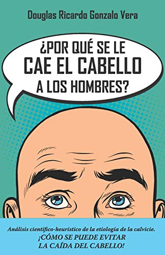 ?Por qu? se les cae el cabello a los hombres?: An?lisis cient?fico-heur?stico de la etiolog?a de la calvicie (Spanish Edition)