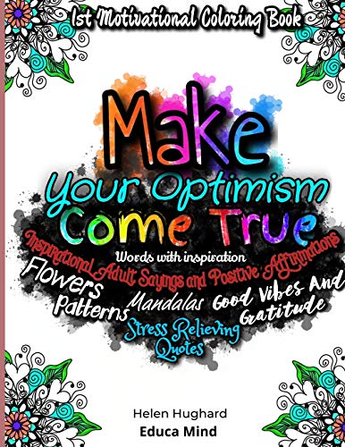 First Motivational Coloring Book, Inspirational Adult Sayings and Positive Affirmations with Patterns, Flowers, Mandalas and Stress Relieving Quotes. ... True: The best Gift for you (Color The Soul.)