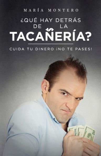 ¿QuE hay detrás de la tacañería?: Cuida tu dinero. ¡No te pases! (Spanish Edition)
