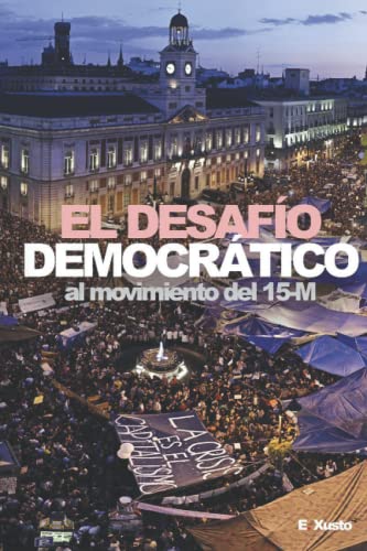 El Desaf?¡o Democr?ítico: Al movimiento del 15-M (Spanish Edition)