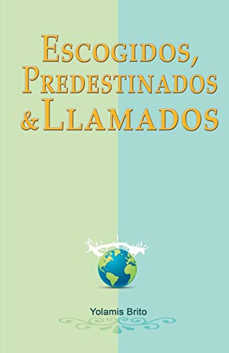 Escogidos, predestinados y llamados: ??Qu?? dice la Biblia en relaci??n con estas preguntas? (Spanish Edition)