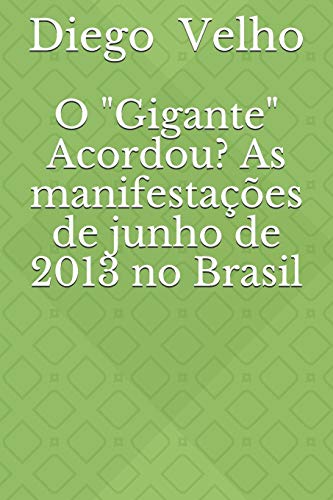 O "Gigante" Acordou? As manifestações de junho de 2013 no Brasil (Portuguese Edition)