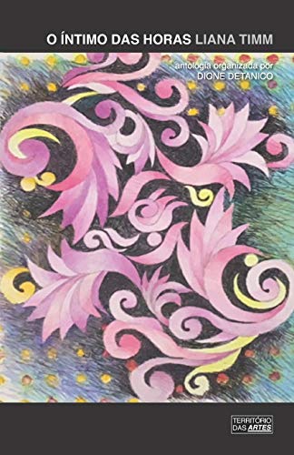 O ?NTIMO DAS HORAS: antologia organizada por Dione Detanico (Portuguese Edition)