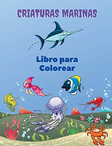 Criaturas Marinas Libro Para Colorear: Libro Para Colorear De Las Criaturas Del Mar: Libro Para Colorear De La Vida Marina, Para Ni??Os De 4 A 8 A??Os, ... Libro De Actividades De (Spanish Edition)