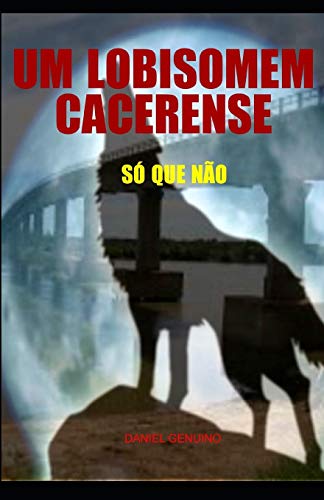 UM LOBISOMEM CACERENSE: S?? que n??o (Portuguese Edition)