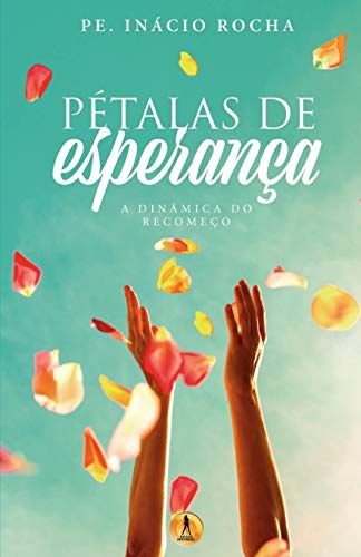 P?talas de Esperan?a: A Din?mica do Recome?o (Portuguese Edition)