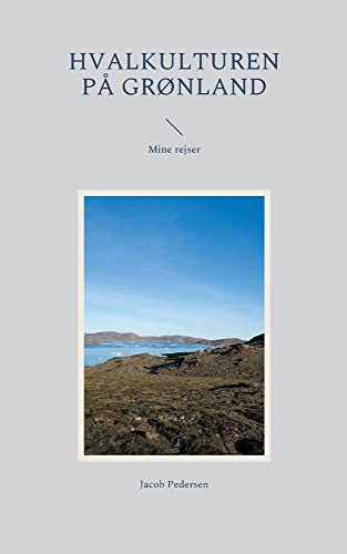 Hvalkulturen p? Gr?nland: Mine rejser (Danish Edition)