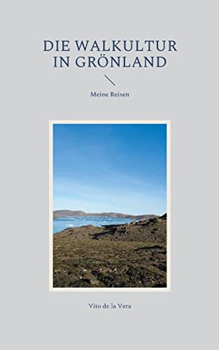 Die Walkultur in Grönland: Meine Reisen (German Edition)