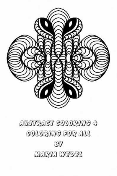 Abstract Coloring 4: 51 Original Drawings To Enjoy And Relax With !