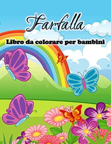 Farfalla Libro Da Colorare Per Bambini: Carino Farfalle Disegni Da Colorare Per Ragazze E Ragazzi, Bambini E Bambini In Età Prescolare (Italian Edition)