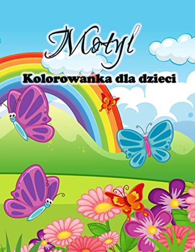 Kolorowanka Z Motylami Dla Dzieci: Sliczne Motyle Kolorowanki Dla Dziewczynek I Chlopców, Maluchów I Przedszkolaków (Polish Edition)