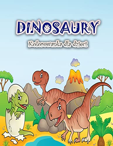 Kolorowanka Dla Dzieci Z Dinozaurami: Zabawna I Duza Kolorowanka Z Dinozaurami Dla Chlopców, Dziewczynek, Maluchów I Przedszkolaków (Polish Edition)