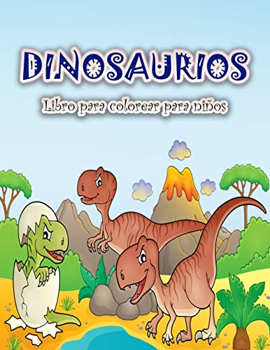 Libro Para Colorear De Dinosaurios Para Niños: Divertido Y Gran Libro Para Colorear De Dinosaurios Para Niños, Niñas, Niños Pequeños Y Preescolares (Spanish Edition)