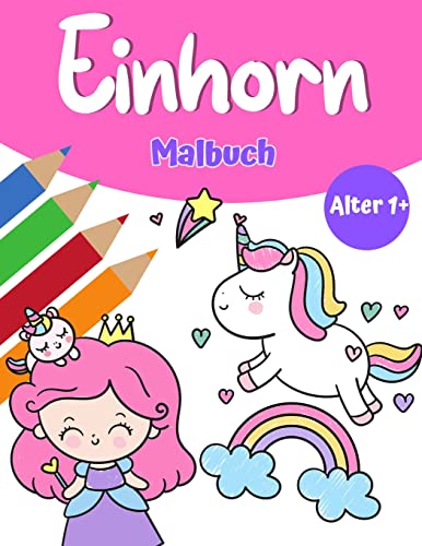 Unicorn Magic Malbuch Für Mädchen 1+: Einhorn-Malbuch Mit Hübschen Einhörnern Und Regenbogen, Prinzessin Und Niedlichen Baby-Einhörnern Für Mädchen (German Edition)