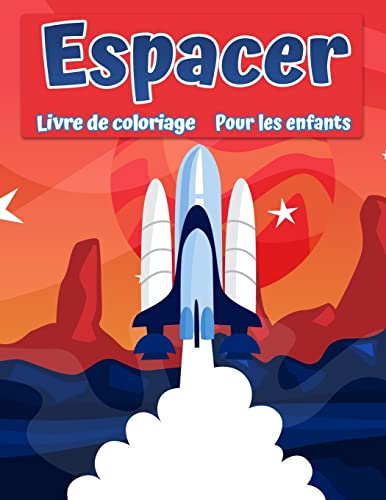 Livre De Coloriage Spatial Pour Enfants: Coloration De L'Espace Extra-Atmosphérique Avec Des Planètes, Des Astronautes, Des Navires Spatiaux, Des Roquettes (French Edition)