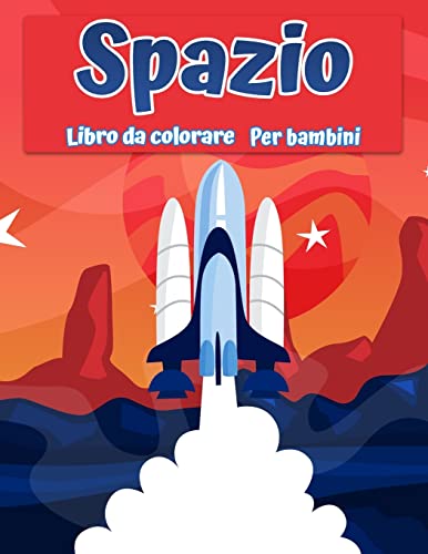 Spazio Libro Da Colorare Per Bambini: Fantastico Spazio Esterno Colorazione Con Pianeti, Astronauti, Navi Spaziali, Razzi (Italian Edition)