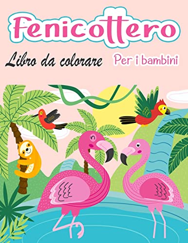 Fenicottero Libro Da Colorare Per Bambini: Incredibile Carino Fenicotteri Libro Da Colorare Bambini Ragazzi E Ragazze (Italian Edition)