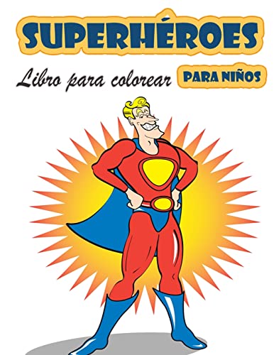 Libro Para Colorear De Superhéroes Para Niños De 4 A 8 Años: Gran Libro Para Colorear Superhéroes Para Niñas Y Niños (Niños Pequeños Preescolares & ... Para Colorear Lindos) (Spanish Edition)