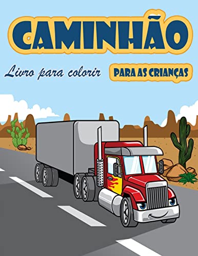 Livro De Coloração De Caminhões: Livro Para Colorir Para Crianças Com Monster Trucks, Caminhões De Bombeiros, Caminhões Basculantes, Caminhões De ... Idades 2-4, Idades 4-8 (Portuguese Edition)