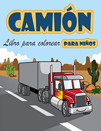 Libro Para Colorear De Camiones: Libro Para Colorear Para Niños Con Camiones Monstruosos, Camiones De Bomberos, Camiones De Volteo, Camiones De Basura ... 2 A 4 Años, De 4 A 8 Años (Spanish Edition)