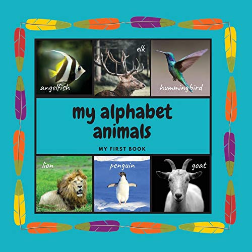 My Alphabet Animals. My First Book: Interactive Montessori Book With Real Pictures. Learning Letters From A To Z 8.5X8.5 Inches, 26 Pages