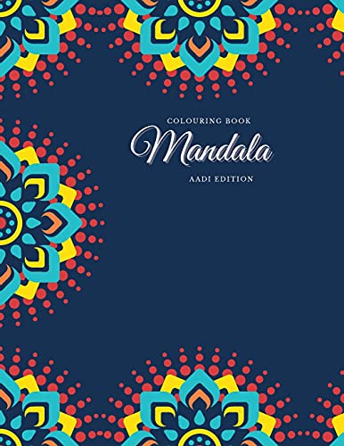 Colouring Book. Mandala. Aadi Edition: Colouring Book For Relaxation. Stress Relieving Patterns. Mandala. 8.5X11 Inches, 100 Pages.