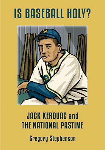 IS BASEBALL HOLY? Jack Kerouac and the National Pastime