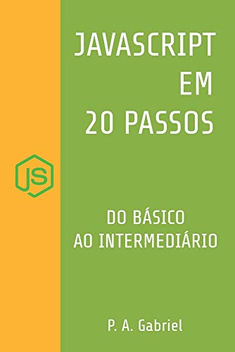 JavaScript em 20 Passos: Aprenda a Programar em JavaScript de Forma F?ícil e R?ípida (Portuguese Edition)