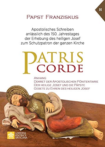 Patris corde: Apostolisches Schreiben anlässlich des 150. Jahrestages der Erhebung des heiligen Josef zum Schutzpatron der ganzen Kirche (Lehramt Des Papstes) (German Edition)