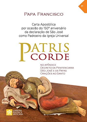 Patris corde: Por ocasião do 150° aniversário da declaração de são José como padroeiro universal da Igreja. Carta apostólica (Magistério Do Papa Francisco) (Portuguese Edition)