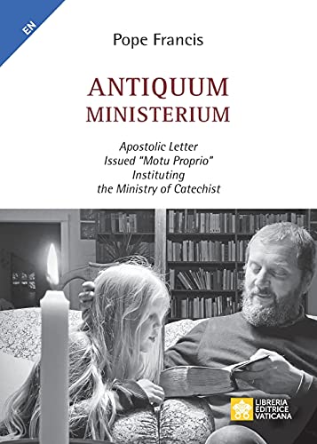 Antiquum Ministerium: Apostolic Letter Issued "Motu Proprio" Instituting The Ministry Of Catechist (Magisterium Of Pope Francis)