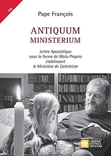 Antiquum Ministerium: Lettre Apostolique Sous La Forme De Motu Proprio ??Tablissant Le Minist???Re De Cat??Chiste (French Edition)