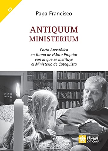 Antiquum Ministerium: Carta Apost??Lica En Forma De Motu Proprio Con La Que Se Instituye El Ministerio De Catequista (Spanish Edition)