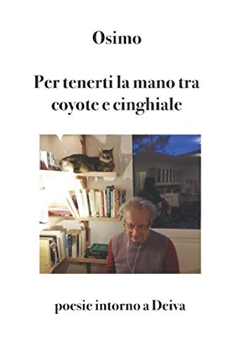 Per tenerti la mano tra coyote e cinghiale: Poesie intorno a Deiva (Poesia) (Italian Edition)