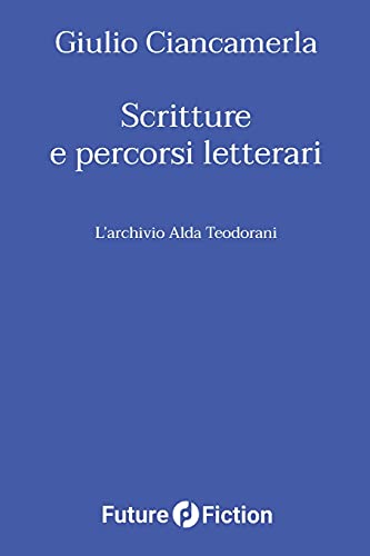 Scritture e percorsi letterari: L'archivio Alda Teodorani (Italian Edition)