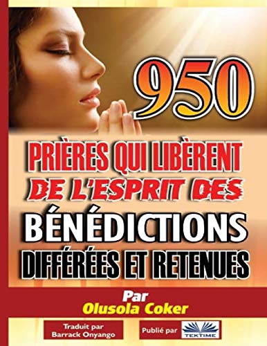 950 pri?¿res qui lib?¿rent de l`esprit des b??n??dictions diff??r??es et retenues (French Edition)