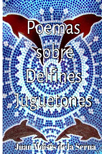 Poemas Sobre Delfines Juguetones (Spanish Edition)