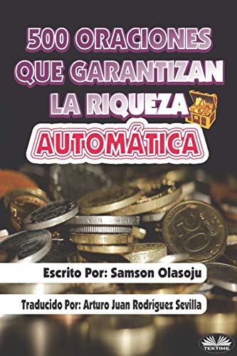 500 Oraciones que garantizan una riqueza autom?ítica: Un poderoso folleto de oraci??n (Spanish Edition)