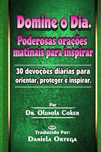 Domine o Dia: Poderosas orações matinais para inspirar: 30 devoções diárias para orientar, proteger e inspirar (Portuguese Edition)