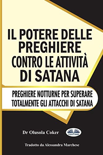 Il potere delle preghiere contro le attivit?á di Satana: Preghiere notturne per superare totalmente gli attacchi di Satana (Italian Edition)