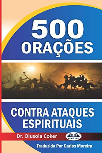 500 ora?âc?â??es contra ataques espirituais (Portuguese Edition)