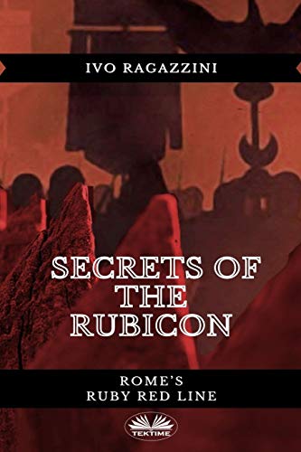 Secrets Of The Rubicon: Rome?ÇÖs Ruby Red Line