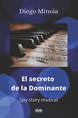 El Secreto De La Dominante: Historia musical de esp?¡as (Spanish Edition)