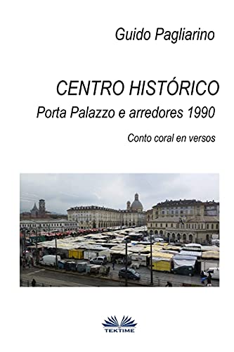 Centro hist??rico ?û Porta Palazzo e arredores 1990: Conto Coral em versos (Portuguese Edition)