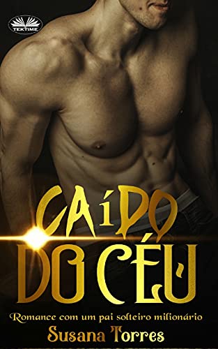 Ca?¡do Do C??u: Romance Com Um Pai Solteiro Milion?írio (Portuguese Edition)