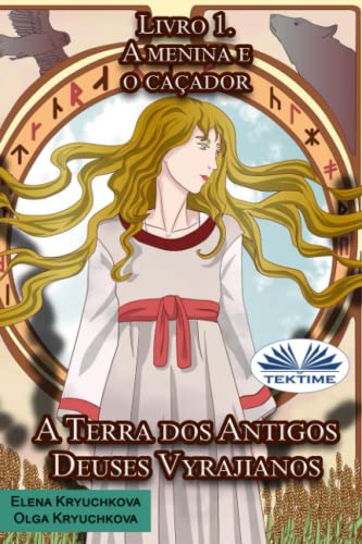 A Terra Dos Antigos Deuses Vyrajianos. Livro 1. A Menina E O Cacador