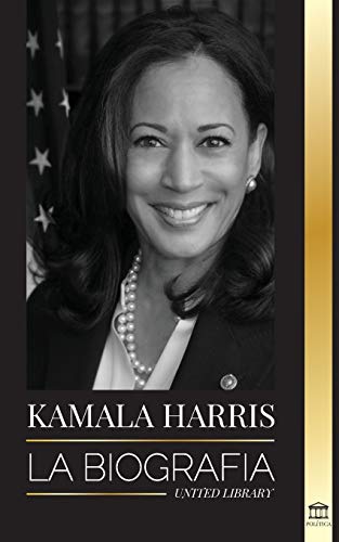 Kamala Harris: La biograf?¡a (Pol?¡tica) (Spanish Edition)